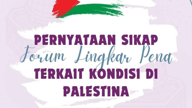 Pernyataan Sikap Forum Lingkar Pena atas Perkembangan Palestina Terkini 2023